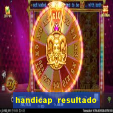 handicap resultado final - 2